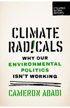 Coperta cărții 'Climate Radicals: Why Our Environmental Politics Isn't Working - Cameron Abadi'