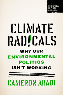 Coperta cărții 'Climate Radicals: Why Our Environmental Politics Isn't Working - Cameron Abadi'