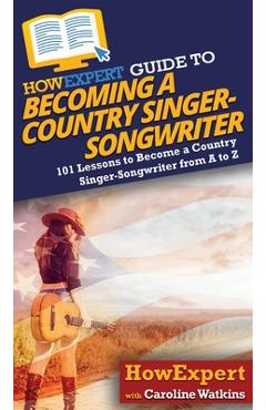 Coperta cărții 'HowExpert Guide to Becoming a Country Singer-Songwriter - Caroline Watkins'