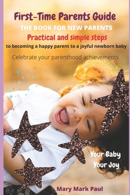 First-Time Parents Guide: The Book for New Parents - Mary Mark Paul