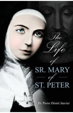 Poza produsului Life of Sister Mary St. Peter: Mystic of the Holy Face - M. L'abbe Janvier
