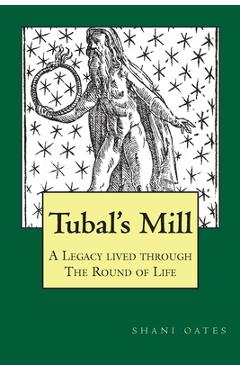 Poza produsului TUBAL'S MILL. A Legacy Lived Through The Round Of Life: A History of The Robert Cochrane Tradition - Shani Oates