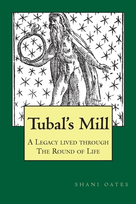Coperta cărții 'TUBAL'S MILL. A Legacy Lived Through The Round Of Life: A History of The Robert Cochrane Tradition - Shani Oates'