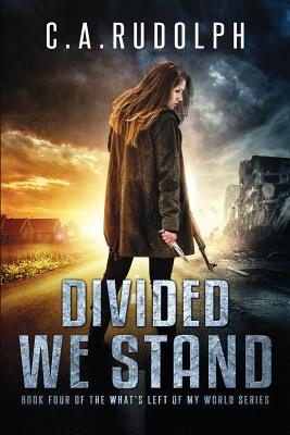 Divided We Stand: Book Four of the What's Left of My World Series - C. A. Rudolph