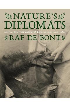 Coperta cărții 'Nature's Diplomats: Science, Internationalism, and Preservation, 1920-1960 - Raf De Bont'