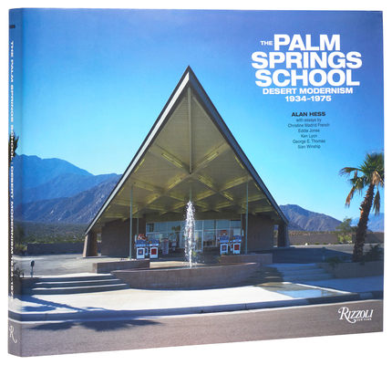 The Palm Springs School: Desert Modernism 1934-1975 - Alan Hess