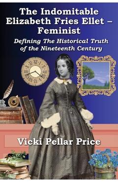 Poza produsului The Indomitable Elizabeth Fries Ellet- Feminist - Vicki Pellar Price