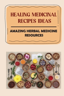 Healing Medicinal Recipes Ideas: Amazing Herbal Medicine Resources: List Of Herbal Medicines And Their Uses - Gregorio Friske