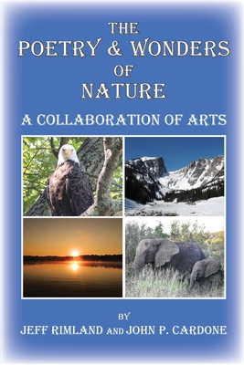 The Poetry & Wonders Of Nature: A Collaboration of Arts - Jeff Rimland
