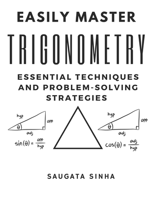 Easily Master Trigonometry: Essential techniques and problem-solving strategies - Saugata Sinha