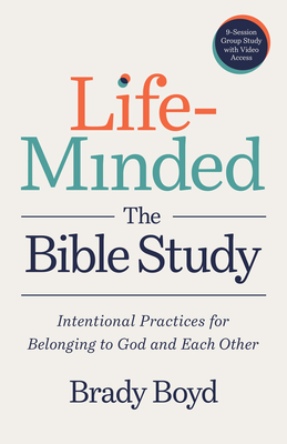 Life-Minded, the Bible Study: Intentional Practices for Belonging to God and Each Other - Brady Boyd