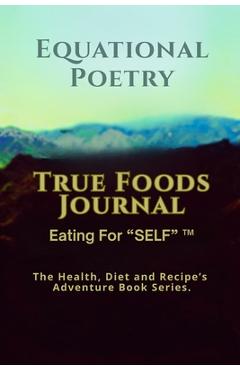 Coperta cărții 'Equational Poetry True Foods Journal: Eating For Self - Richard Jon Hassey'