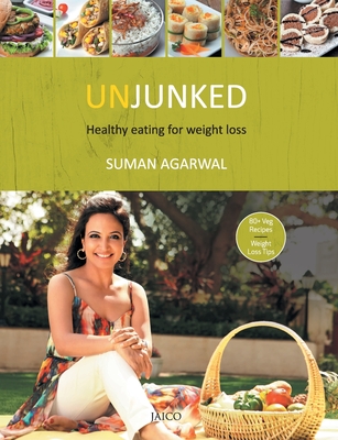 Unjunked: Healthy Eating for Weight Loss - Suman Agarwal