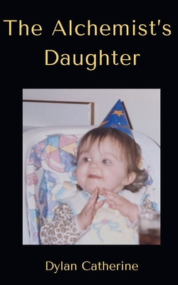 The Alchemist's Daughter - Dylan Catherine
