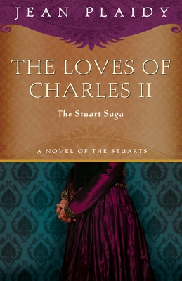 The Loves of Charles II: The Stuart Saga - Jean Plaidy