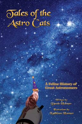 Tales of the Astro Cats: A Feline History of Great Astronomers - Davis Horner