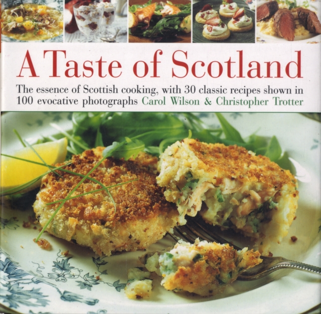 Taste of Scotland: The Essence of Scottish Cooking, with 40 Classic Recipes Shown in 150 Evocative Photographs - Carol Wilson