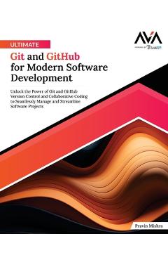 Coperta cărții 'Ultimate Git and GitHub for Modern Software Development: Unlock the Power of Git and GitHub Version Control and'