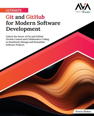 Coperta cărții 'Ultimate Git and GitHub for Modern Software Development: Unlock the Power of Git and GitHub Version Control and'