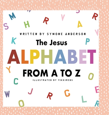 The Jesus Alphabet - Symone A. Anderson