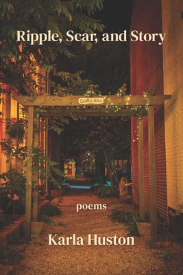 Ripple, Scar, and Story - Karla Huston