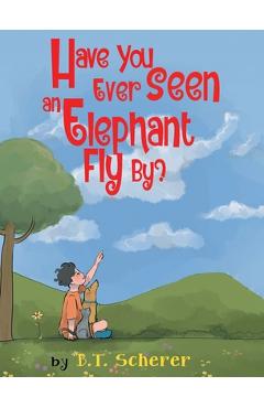 Coperta cărții 'Have You Ever Seen an Elephant Fly By? - B. T. Scherer'