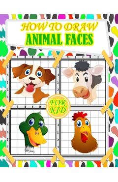 Coperta cărții 'how to draw animal faces for kids: fun and cute animals faces drawing and activity book for kids with Copy Grid Method'