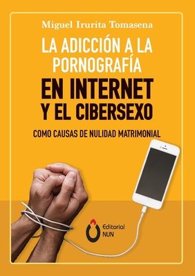 La adicción a la pornografía en Internet y el cibersexo como causas de nulidad matrimonial - Miguel Irurita Tomasena