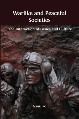 Warlike and Peaceful Societies: The Interaction of Genes and Culture - Agner Fog