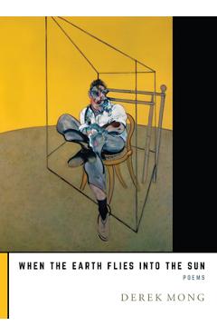 Coperta cărții 'When the Earth Flies Into the Sun - Derek Mong'