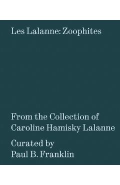 Coperta cărții 'Les Lalanne: Zoophites: From the Collection of Caroline Hamisky Lalanne - Francois-xavier Lalanne'