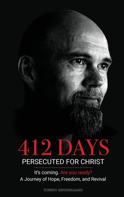 412 Days: PERSECUTED FOR CHRIST It's coming. Are you ready? - Torben Sondergaard