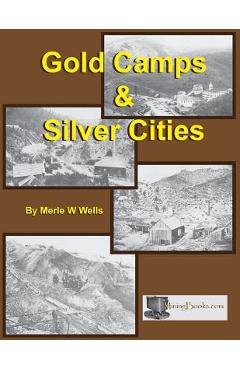 Coperta cărții 'Gold Camps & Silver Cities - Merle W. Wells'