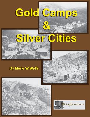 Coperta cărții 'Gold Camps & Silver Cities - Merle W. Wells'