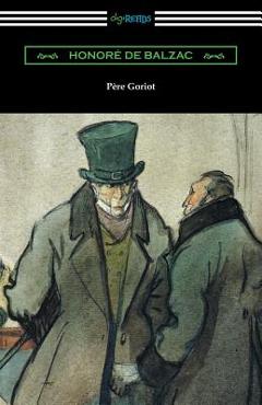 Coperta cărții 'Pere Goriot: (Translated by Ellen Marriage with an Introduction by R. L. Sanderson) - Honore De Balzac'