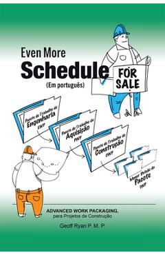 Coperta cărții 'Even More Schedule for Sale (Em Português): Advanced Work Packaging, Para Projetos de Construção -'