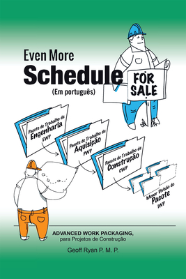 Even More Schedule for Sale (Em Português): Advanced Work Packaging, Para Projetos de Construção - 