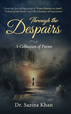 Through the Despairs - A Collection of Poems - Sazina Khan