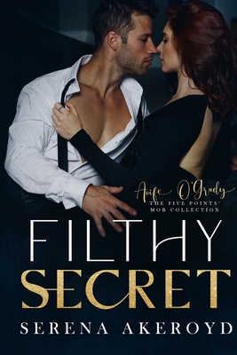 Filthy Secret (Five Points' Mob Collection: Mafia Romance - Serena Akeroyd