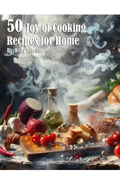 Coperta cărții '50 Joy of Cooking Recipes for Home - Kelly Johnson'