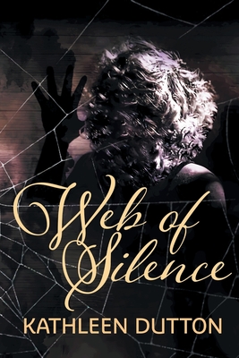 Web of Silence: New Edition - Kathleen Dutton