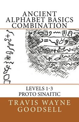 Ancient Alphabet Basics Combination: Levels 1-3 Proto Sinaitic - Travis Wayne Goodsell