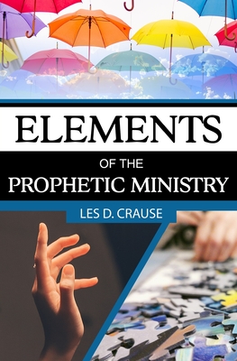 Elements of The Prophetic Ministry - Les D. Crause