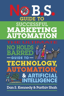 Coperta cărții 'No B.S. Guide to Successful Marketing Automation: The Ultimate No Holds Barred Guide to Using Technology, Automation,'