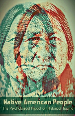 Native American People The Psychological Impact of Historical Trauma - Wilson Bellacoola