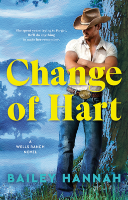 Change of Hart: A Wells Ranch Novel - Bailey Hannah