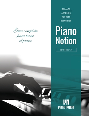 Escalas, Arpegios, Acordes, Ejercicios por Piano Notion: Guía completa para tocar el piano - Bobby Cyr