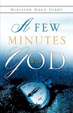 A Few Minutes with God - Doug Gibbs