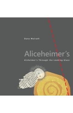 Aliceheimer's: Alzheimer's Through the Looking Glass - Dana Walrath
