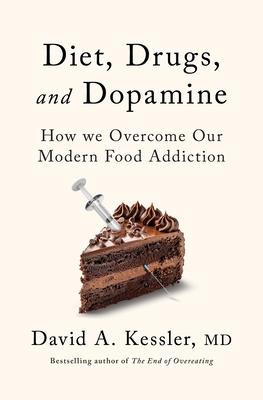 Diet, Drugs, and Dopamine: The New Science of Achieving a Healthy Weight - David A. Kessler